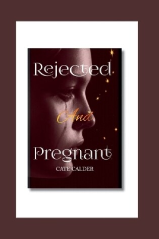 Cover of Rejected And Pregnant