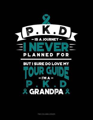 Cover of Pkd Is a Journey I Never Planned For, But I Sure Do Love My Tour Guide, I'm a Pkd Grandpa