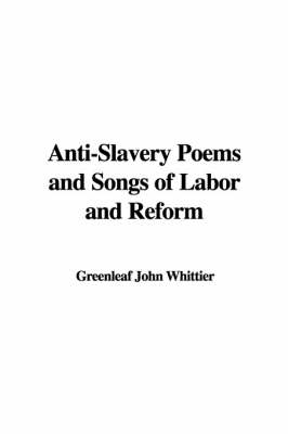 Book cover for Anti-Slavery Poems and Songs of Labor and Reform