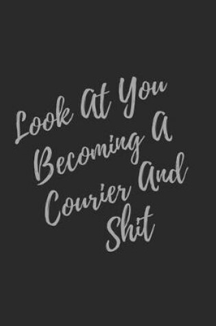 Cover of Look At You Becoming A Courier And Shit