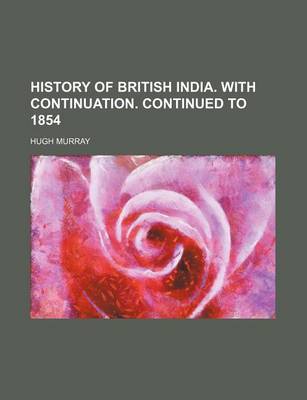 Book cover for History of British India. with Continuation. Continued to 1854
