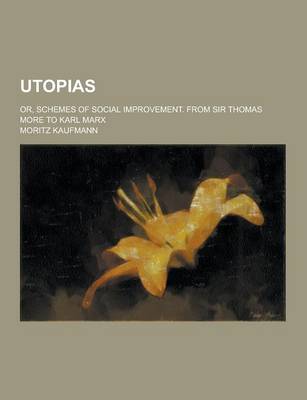 Book cover for Utopias; Or, Schemes of Social Improvement. from Sir Thomas More to Karl Marx