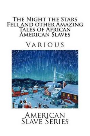 Cover of The Night the Stars Fell and Other Amazing Tales of African American Slaves