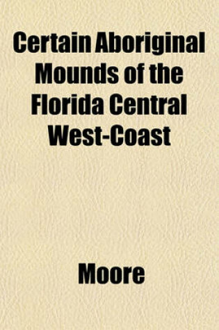 Cover of Certain Aboriginal Mounds of the Florida Central West-Coast