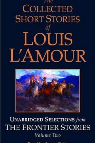 Cover of The Collected Short Stories of Louis L'Amour: Unabridged Selections from the Frontier Stories: Volume II