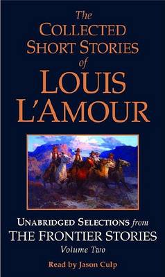 Book cover for The Collected Short Stories of Louis L'Amour: Unabridged Selections from the Frontier Stories: Volume II