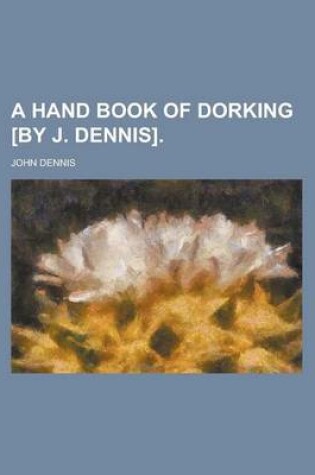 Cover of A Hand Book of Dorking [By J. Dennis]