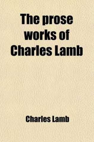 Cover of The Prose Works of Charles Lamb