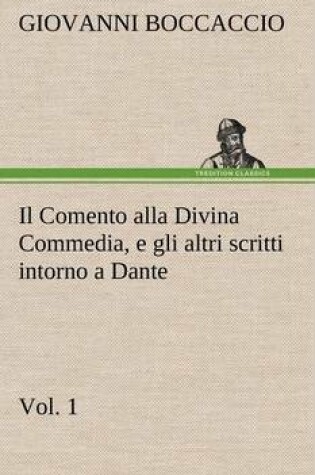 Cover of Il Comento alla Divina Commedia, e gli altri scritti intorno a Dante, vol. 1
