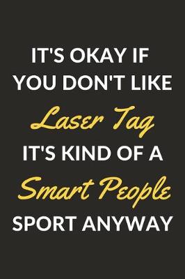 Book cover for It's Okay If You Don't Like Laser Tag It's Kind Of A Smart People Sport Anyway