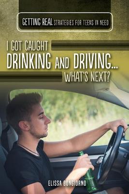 Cover of I Got Caught Drinking and Driving...What's Next?