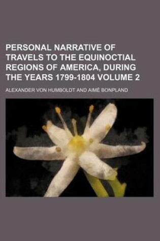 Cover of Personal Narrative of Travels to the Equinoctial Regions of America, During the Years 1799-1804 Volume 2