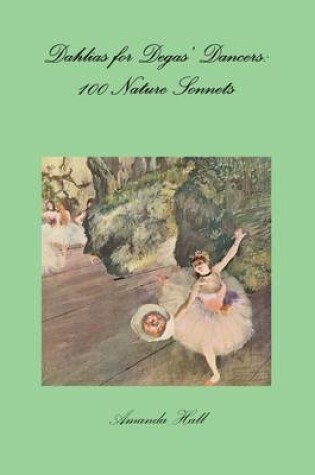 Cover of Dahlias for Degas' Dancers: 100 Nature Sonnets