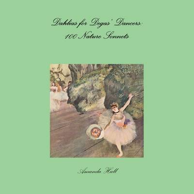 Book cover for Dahlias for Degas' Dancers: 100 Nature Sonnets