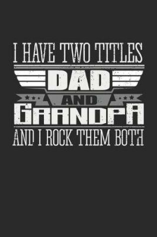 Cover of I Have Two Titles Dad and Grandpa And I Rock Them Both