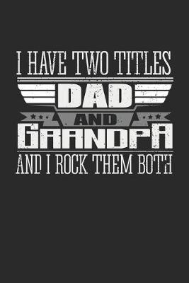 Book cover for I Have Two Titles Dad and Grandpa And I Rock Them Both