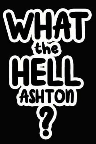 Cover of What the Hell Ashton?