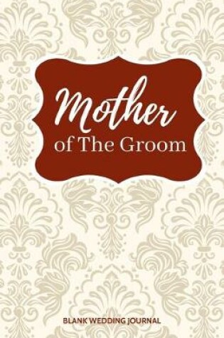 Cover of Mother of The Groom Small Size Blank Journal-Wedding Planner&To-Do List-5.5"x8.5" 120 pages Book 12