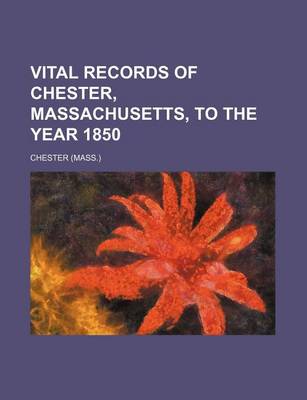 Book cover for Vital Records of Chester, Massachusetts, to the Year 1850