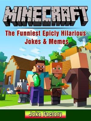 Book cover for Minecraft the Funniest Epicly Hilarious Jokes & Memes
