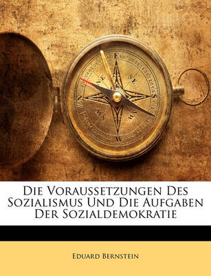 Book cover for Die Voraussetzungen Des Sozialismus Und Die Aufgaben Der Sozialdemokratie