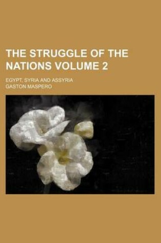 Cover of The Struggle of the Nations Volume 2; Egypt, Syria and Assyria