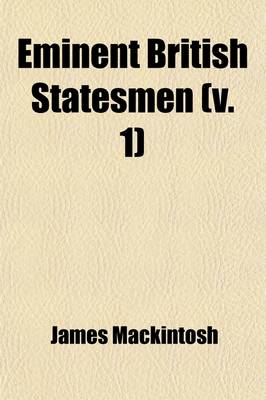 Book cover for Eminent British Statesmen (Volume 1); Sir Thomas More [By Sir J. Mackintosh] Cardinal Wolsey. Archbishop Cranmer. William Cecil, Lord Burleigh [By J. MacDiarmid