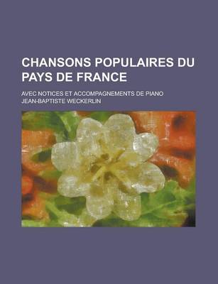 Book cover for Chansons Populaires Du Pays de France; Avec Notices Et Accompagnements de Piano