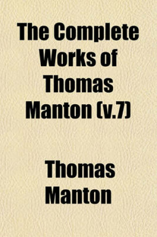Cover of The Complete Works of Thomas Manton (V.7)