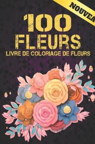 Cover of 100 Fleurs Livre de Coloriage de Fleurs