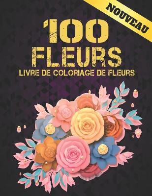 Book cover for 100 Fleurs Livre de Coloriage de Fleurs