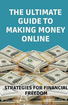 Book cover for The Ultimate Guide to Making Money Online