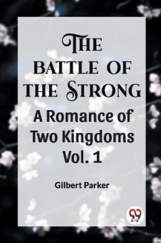 Cover of THE BATTLE OF THE STRONG A ROMANCE OF TWO KINGDOMS Vol. 1