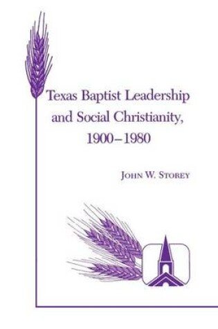 Cover of Texas Baptist Leadership And Social Christianity, 1900-1980