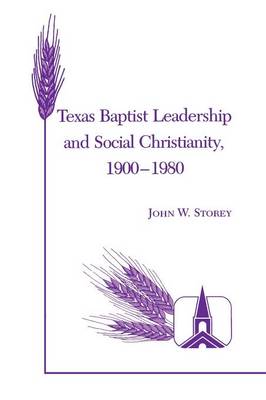 Book cover for Texas Baptist Leadership And Social Christianity, 1900-1980