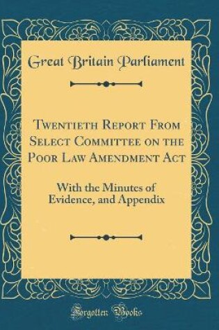 Cover of Twentieth Report from Select Committee on the Poor Law Amendment ACT