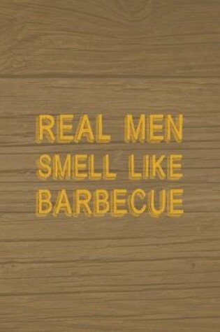 Cover of Real Men Smell Like Barbecue