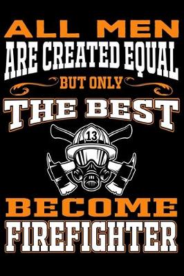 Book cover for All men are created equal But Only The Best Become Firefighter