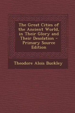 Cover of The Great Cities of the Ancient World, in Their Glory and Their Desolation