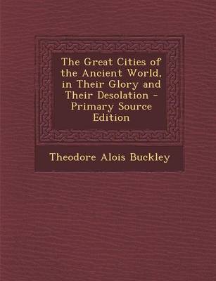 Book cover for The Great Cities of the Ancient World, in Their Glory and Their Desolation