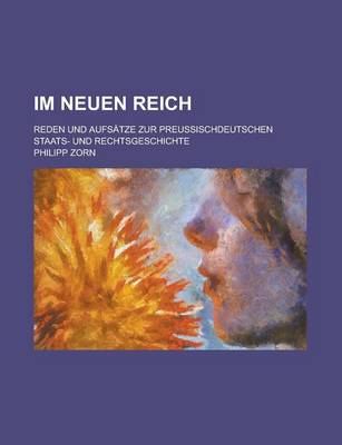 Book cover for Im Neuen Reich; Reden Und Aufsatze Zur Preussischdeutschen Staats- Und Rechtsgeschichte