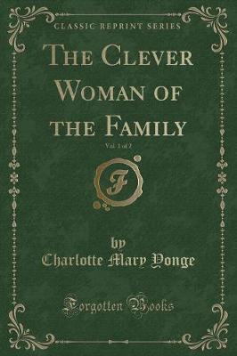 Book cover for The Clever Woman of the Family, Vol. 1 of 2 (Classic Reprint)