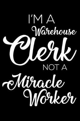 Book cover for I'm a Warehouse Clerk Not a Miracle Worker