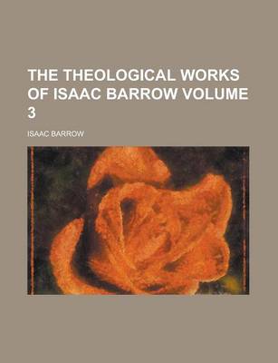 Book cover for The Theological Works of Isaac Barrow Volume 3