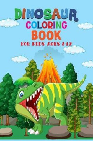 Cover of Dinosaur Coloring Book for Kids Ages 8-12