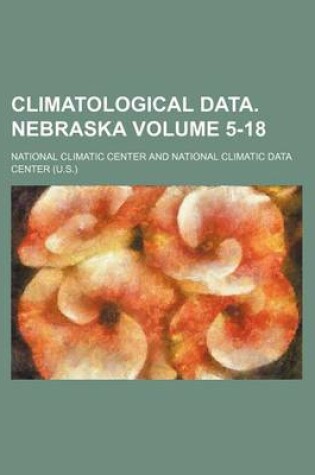 Cover of Climatological Data. Nebraska Volume 5-18
