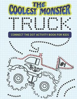 Book cover for The Coolest Monster Truck Connect The Dot Activity Book For Kids