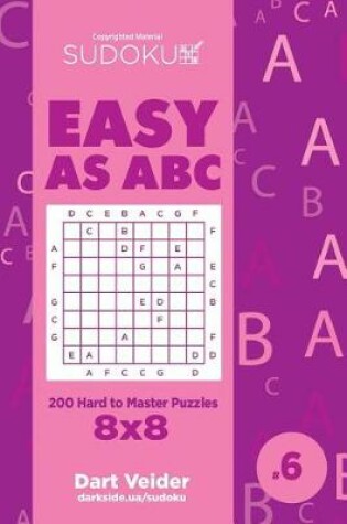 Cover of Sudoku Easy as ABC - 200 Hard to Master Puzzles 8x8 (Volume 6)