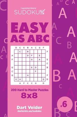 Cover of Sudoku Easy as ABC - 200 Hard to Master Puzzles 8x8 (Volume 6)