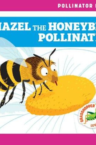 Cover of Hazel the Honeybee Pollinates